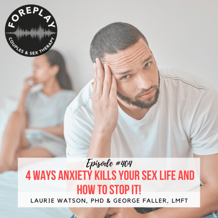 Episode 404 4 Ways Anxiety Kills Your Sex Life And How To Stop It Foreplay Radio Couples