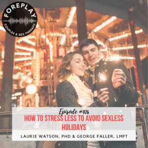 Read more about the article Episode 416: HOW TO STRESS LESS TO AVOID SEXLESS HOLIDAYS