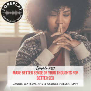 Read more about the article Episode 417: Make Better Sense of Your Thoughts for Better Sex